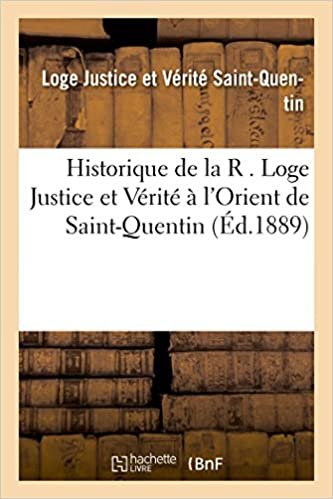 Historique de la R . Loge Justice et Vérité à l'Orient de Saint-Quentin (Religion) indir