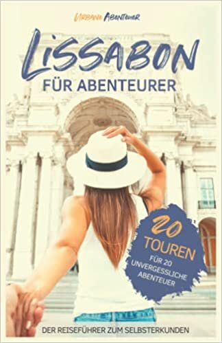 تحميل Lissabon für Abenteurer - Der Reiseführer zum Selbsterkunden: 20 Touren für 20 unvergessliche Abenteuer (German Edition)