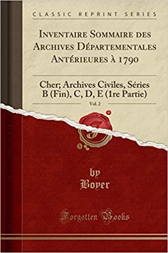 indir Inventaire Sommaire des Archives Départementales Antérieures à 1790, Vol. 2: Cher; Archives Civiles, Séries B (Fin), C, D, E (1re Partie) (Classic Reprint)