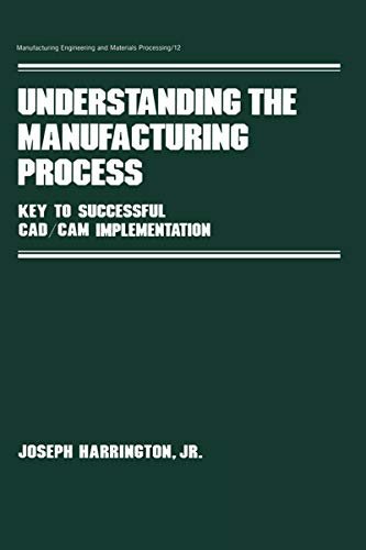 ダウンロード  Understanding the Manufacturing Process: Key to Successful Cad/cam Implementation (Manufacturing Engineering and Materials Processing Book 12) (English Edition) 本