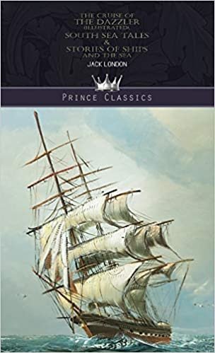 indir The Cruise of the Dazzler (Illustrated), South Sea Tales &amp; Stories of Ships and the Sea (Prince Classics)