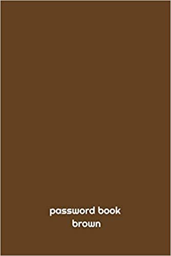 PASSWORD BOOK brown: PASSWORD BOOK: internet password book, internet password logbook, (6*9 INCH 121 PAGES) password keeper book, internet password book, password book, password log,