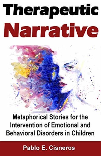 Therapeutic Narrative. Metaphorical Stories for the Intervention of Emotional and Behavioral Disorders in Children (Psychotherapy Book 3) (English Edition)