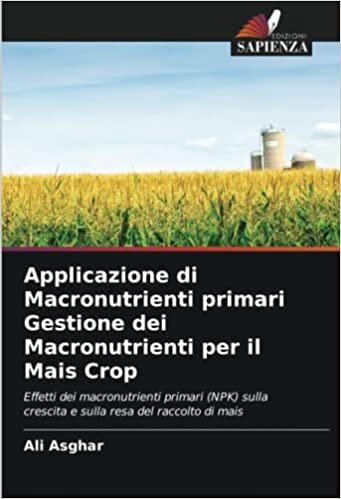 تحميل Applicazione di Macronutrienti primari Gestione dei Macronutrienti per il Mais Crop: Effetti dei macronutrienti primari (NPK) sulla crescita e sulla resa del raccolto di mais