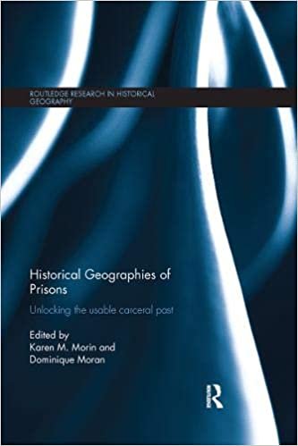 Historical Geographies of Prisons: Unlocking the Usable Carceral Past indir