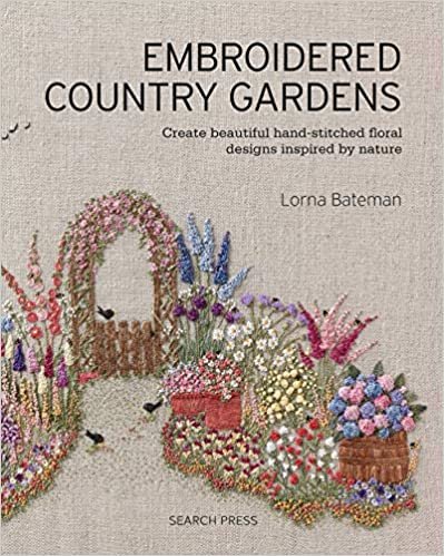 Embroidered Country Gardens: Create beautiful hand-stitched floral designs inspired by nature ダウンロード