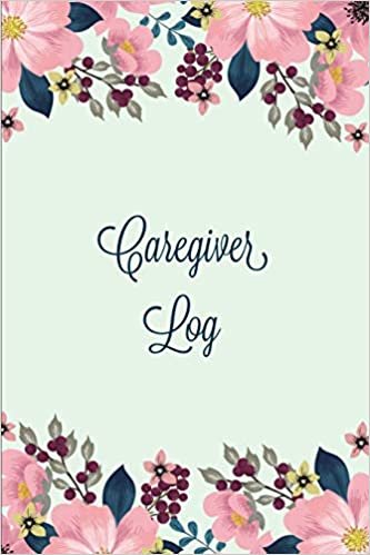Caregiver Log: Record & Monitor Daily Care Information Journal, Keep Track Of Medical & Health Appointments, Activites Details Notes, Book For Caregivers, Notebook indir