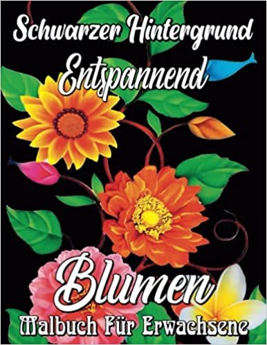 تحميل Schwarzer Hintergrund Entspannend Blumen Malbuch für Erwachsene: Blumen-Malbuch für Erwachsene, schöne und fantastische Blumen-Malvorlagen für ... abzubauen und zu entspannen (German Edition)