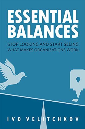 ダウンロード  Essential Balances: Stop Looking and Start Seeing What Makes Organizations Work (English Edition) 本