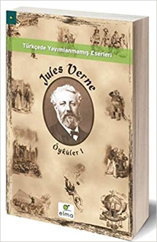 Jules Verne Öyküler 1: Türkçe'de Yayımlanmamış Eserleri