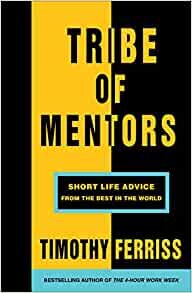 Tribe of Mentors: Short Life Advice from the Best in the World