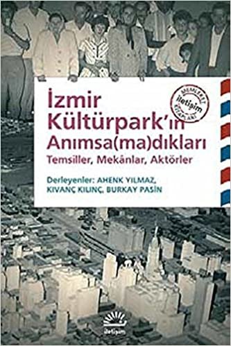 İzmir Kültürpark'ın Anımsamadıkları Temsiller, Mekanlar, Aktörler indir