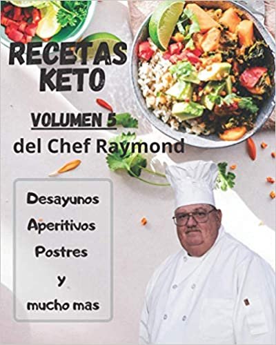 RECETAS Keto del Chef Raymond Vulúmen 5: En español, para adelgazar, quemar grasa y fácil para principiantes indir