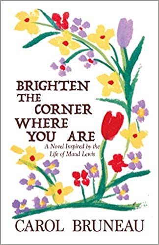 ダウンロード  Brighten the Corner Where You Are: A Novel Inspired by the Life of Maud Lewis 本