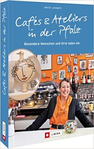 تحميل Cafés und Ateliers in der Pfalz: Besondere Menschen und Orte laden ein
