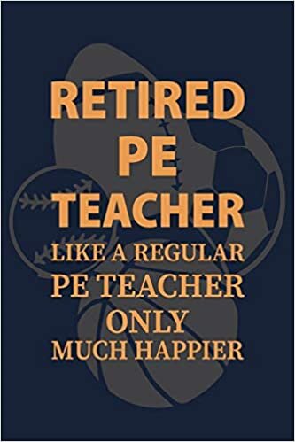 indir Retired PE Teacher like a regular PE teacher only much happier: P.E. Teacher Gift for Funny PE Teacher Appreciation Gift