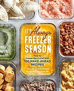 ダウンロード  It's Always Freezer Season: How to Freeze Like a Chef with 100 Make-Ahead Recipes [A Cookbook] (English Edition) 本