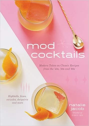 ダウンロード  Mod Cocktails: Modern Takes on Classic Recipes from the '40s, '50s and '60s 本