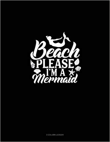 Beach Please I'm A Mermaid: 3 Column Ledger