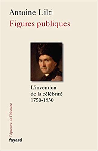 Figures publiques: L'invention de la célébrité (1750-1850) (Divers Histoire) indir