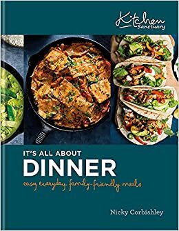 اقرأ Kitchen Sanctuary: It's All About Dinner: Easy, Everyday, Family-Friendly Meals الكتاب الاليكتروني 
