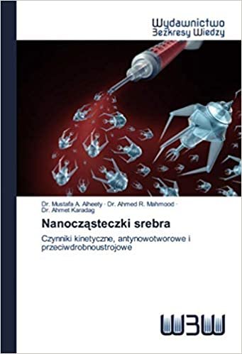 Nanocząsteczki srebra: Czynniki kinetyczne, antynowotworowe i przeciwdrobnoustrojowe indir