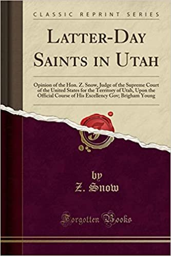indir Latter-Day Saints in Utah: Opinion of the Hon. Z. Snow, Judge of the Supreme Court of the United States for the Territory of Utah, Upon the Official ... Gov; Brigham Young (Classic Reprint)