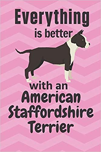 تحميل Everything is better with an American Staffordshirre Terrier: For American Staffordshirre Terrier Dog Fans