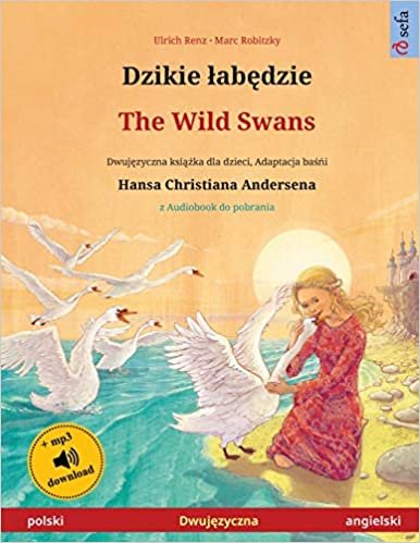 Dzikie łabędzie - The Wild Swans (polski - angielski): Dwujęzyczna książka dla dzieci na podstawie baśńi Hansa Christiana Andersena, z audiobookiem do pobrania (Sefa Picture Books in two languages)