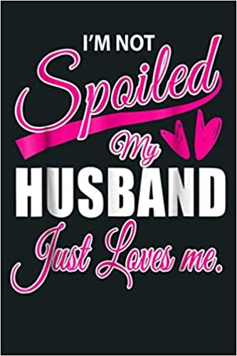 indir Wife I M Not Spoiled My Husband Just Loves Me: Notebook Planner - 6x9 inch Daily Planner Journal, To Do List Notebook, Daily Organizer, 114 Pages