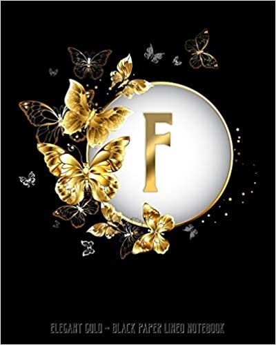 F - Elegant Gold Black Paper Lined Notebook: Black Butterfly Monogram Initial Personalized | Black Page White Lines | Perfect for Gel Pens and Vivid ... (Monogram Gold Black Paper Notebook, Band 1) indir
