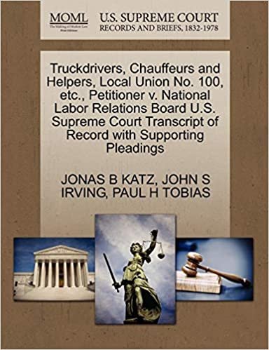 Truckdrivers, Chauffeurs and Helpers, Local Union No. 100, etc., Petitioner v. National Labor Relations Board U.S. Supreme Court Transcript of Record with Supporting Pleadings indir