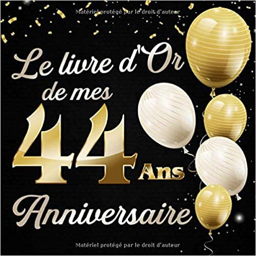Le Livre d'Or De Mes 44 Ans Anniversaie: Message de célébration Livre d'or pour les invités de la fête d'anniversaire, la famille et les amis pour écrire leurs félicitations et meilleurs voeux indir