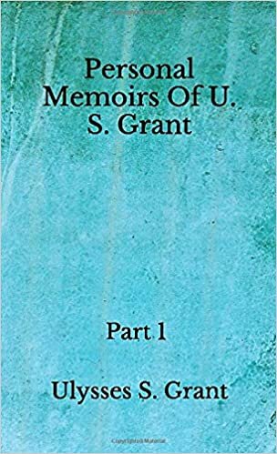 Personal Memoirs Of U. S. Grant: Part 1 (Aberdeen Classics Collection) indir