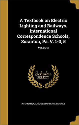 A Textbook on Electric Lighting and Railways. International Correspondence Schools, Scranton, Pa. V. 1-3, 5; Volume 3 indir