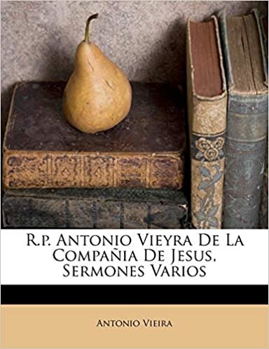 R.P. Antonio Vieyra de La Compania de Jesus, Sermones Varios indir