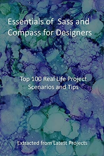 ダウンロード  Essentials of Sass and Compass for Designers: Top 100 Real Life Project Scenarios and Tips: Extracted from Latest Projects (English Edition) 本