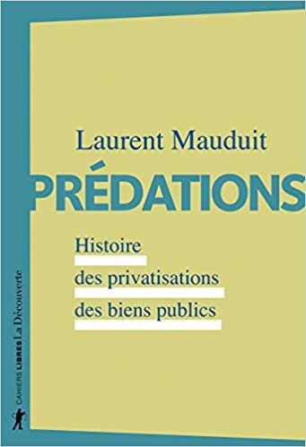 Prédations - Histoire des privatisations des biens publics (Cahiers libres) indir