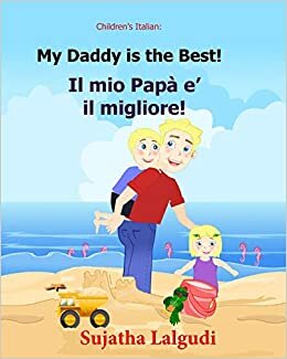 Children's book in Italian: My Daddy is the best. Il mio Papa e il migliore: Childrens Italian book (Bilingual Edition) Children's Picture book English Italian. Kids Italian book. Italian picture book