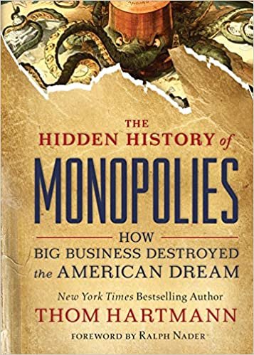 ダウンロード  The Hidden History of Monopolies: How Big Business Destroyed the American Dream 本