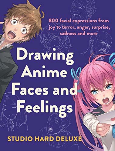 ダウンロード  Drawing Anime Faces and Feelings: 800 facial expressions from joy to terror, anger, surprise, sadness and more (English Edition) 本