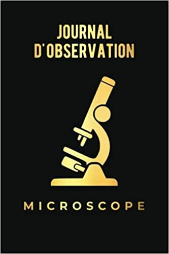 Journal d'observation Microscope: 119 fiches pour vos projets au microscope | Journal d'observations | Fiches d'analyses | Carnet pour noter les projets | Débutants et professionnels indir