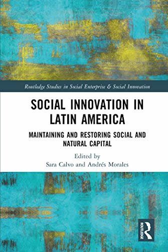 ダウンロード  Social Innovation in Latin America: Maintaining and Restoring Social and Natural Capital (Routledge Studies in Social Enterprise & Social Innovation) (English Edition) 本