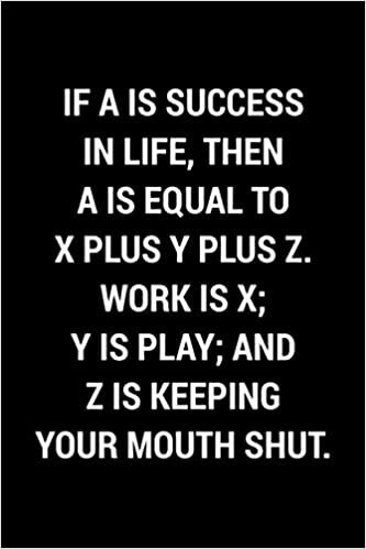 indir If A Is Success In Life, Then A Is Equal To X Plus Y Plus Z. Work Is X; Y Is Play; And Z Is Keeping Your Mouth Shut.: Blank Lined Journal Notebook | ... Co-Workers, Boss (Funny Office Journals)