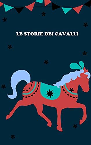 ダウンロード  LE STORIE DEI CAVALLI: Storie di cavalli della buonanotte per i tuoi bambini (Italian Edition) 本