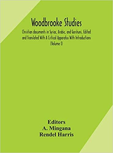 indir Woodbrooke studies; Christian documents in Syriac, Arabic, and Garshuni, Edited and Translated With A Critical Apparatus With Introductions (Volume I)