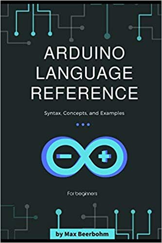 اقرأ Arduino Language Reference: Syntax, Concepts, and Examples - 1st Edition(2019) الكتاب الاليكتروني 