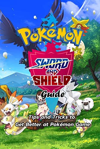 ダウンロード  Pokémon Sword and Shield Guide: Tips and Tricks to Get Better at Pokémon Game: Tips and Tricks In Pokenmon Sword and Shield (English Edition) 本