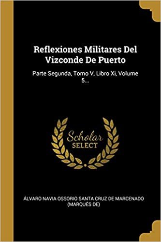 indir Reflexiones Militares Del Vizconde De Puerto: Parte Segunda, Tomo V, Libro Xi, Volume 5...