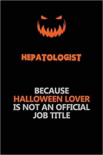 indir Hepatologist Because Halloween Lover Is Not An Official Job Title: Halloween Scary Pumpkin Jack O&#39;Lantern 120 Pages 6x9 Blank Lined Paper Notebook Journal